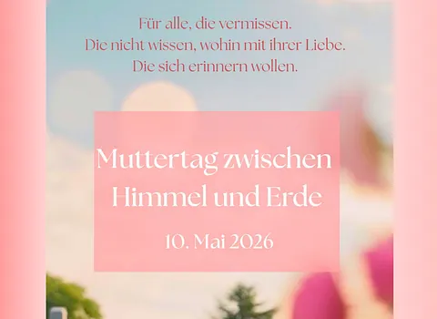 Muttertag zwischen Himmel und Erde - für alle, die sich an ihre verstorbene Mutter erinnern wollen.